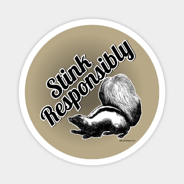 Stink Responsibly - funny skunk Magnet by eBrushDesign